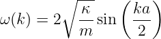          ∘ ---   (   )
            κ      ka
ω (k ) = 2  m- sin   2--
