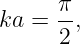 ka = π-,
     2
