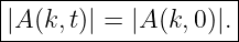 |--------------------|
-|A(k,t)| =-|A-(k,0)|.|
