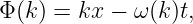 Φ (k) = kx − ω (k )t,
