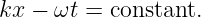 kx − ωt = constant.
