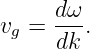      d ω
vg = ---.
      dk
