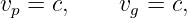 vp = c,    vg = c,
