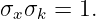 σxσk =  1.
