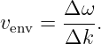 v   =  Δ-ω-.
 env   Δk
