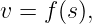 v = f (s),
