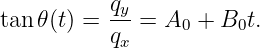 tan 𝜃(t) =  qy=  A  + B  t.
           qx    0     0
