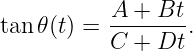           A + Bt
tan 𝜃(t) = -------.
           C + Dt
