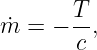        T
m˙=  − --,
       c
