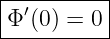|--′-------|
-Φ-(0)-=-0-|
