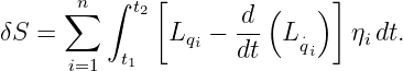        n ∫   [               ]
      ∑     t2        d-(    )
δS =           Lqi − dt  L⋅qi  ηi dt.
      i=1   t1
