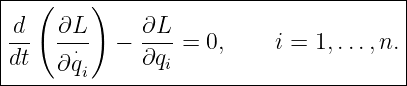 |---(----)-----------------------------|
|d    ∂L      ∂L                       |
|--   -⋅-- −  --- = 0,     i = 1,...,n.|
|dt   ∂qi     ∂qi                      |
---------------------------------------
