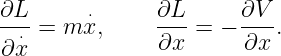 ∂L       ⋅     ∂L      ∂V
--⋅ = m x,     ∂x- = − -∂x-.
∂ x
