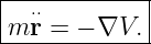 |------------|
|m ⋅⋅r = − ∇V. |
--------------
