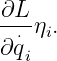 ∂L
--⋅ηi.
∂qi
