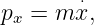 px = m x⋅,
