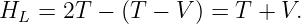 HL  = 2T −  (T − V ) = T + V.

