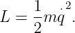      1   2
L =  -m q⋅.
     2
