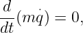 d-(m ⋅q) = 0,
dt
