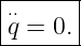 |------|
|⋅⋅     |
-q =-0.-
