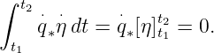 ∫ t2
    ⋅q∗⋅η dt = ⋅q∗[η]tt21 = 0.
 t1
