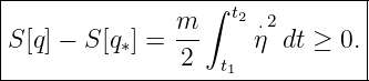 |----------------∫--t2----------|
S [q] − S [q ] = m     ⋅η2dt ≥ 0.|
|         ∗    2   t1           |
--------------------------------
