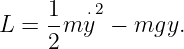    1   ⋅2
L = --m y −  mgy.
    2
