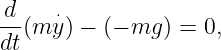 -d(m ⋅y) − (− mg ) = 0,
dt
                                                                                         
                                                                                         
