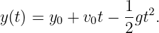 y(t) = y0 + v0t − 1gt2.
                 2
