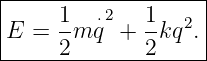 |------------------|
|    1-  ⋅2   1- 2 |
E  = 2 m q +  2kq .|
--------------------
