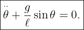 |---------------|
⋅𝜃⋅+ g-sin𝜃 = 0. |
----ℓ------------
