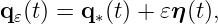q𝜀(t) = q∗(t) + 𝜀η (t),
