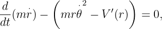           (              )
-d    ⋅        ⋅2    ′
dt(m r) −   mr 𝜃 −  V (r)  = 0,

