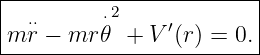 |---------⋅2-------------|
|m ⋅⋅r − mr 𝜃 + V ′(r) = 0.|
-------------------------|
