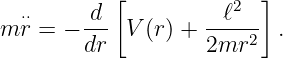   ⋅⋅     d [         ℓ2  ]
m r = − --- V (r) + ----2- .
        dr          2mr
