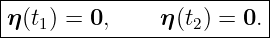 |------------------------|
η (t1) = 0,     η(t2) = 0.|
--------------------------
