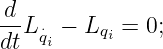 d
--L ⋅ − Lqi = 0;
dt  qi
