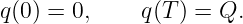 q(0) = 0,    q (T ) = Q.
