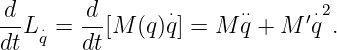 d       d       ⋅      ⋅⋅     ′⋅2
--L⋅q = -- [M  (q )q] = M  q + M q .
dt     dt

