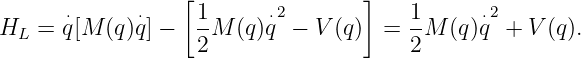                  [                 ]
      ⋅      ⋅     1-    ⋅2            1-     ⋅2
HL =  q[M  (q)q] −  2M (q)q  − V (q) =  2M  (q)q + V (q).
