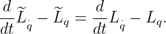 d-^     ^    d-
dtL ⋅q − Lq = dtL ⋅q − Lq.
