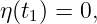 η(t1) = 0,
