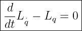 |--------------|
|d-L ⋅− Lq =  0|
-dt-q-----------
