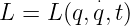 L =  L(q,q⋅,t)
