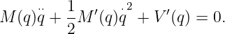 M  (q)⋅q⋅+ 1-M ′(q)q⋅2 + V ′(q) = 0.
         2
