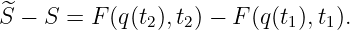 ^S − S =  F(q(t2),t2) − F (q(t1),t1).
