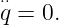 ⋅⋅q = 0.
