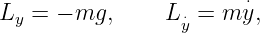                         ⋅
Ly =  − mg,     Ly⋅= m y,
