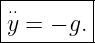 |--------|
|⋅⋅y = − g.|
----------
                                                                                         
                                                                                         
