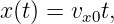 x(t) = vx0t,
